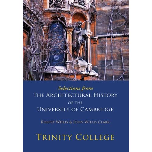 Selections from The Architectural History of the University of Cambridge: Trinity College