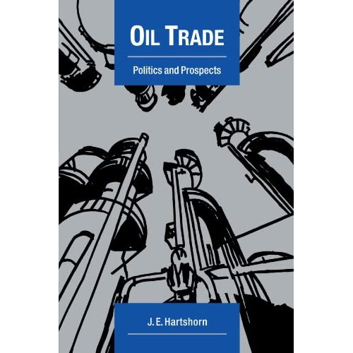 Oil Trade: Politics and Prospects (Cambridge Energy and Environment Series)