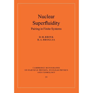 Nuclear Superfluidity: Pairing in Finite Systems (Cambridge Monographs on Particle Physics, Nuclear Physics and Cosmology, Series Number 24)