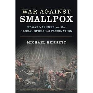 War Against Smallpox: Edward Jenner and the Global Spread of Vaccination