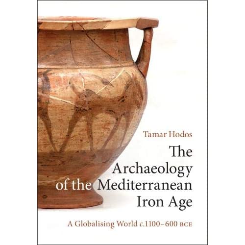 The Archaeology of the Mediterranean Iron Age: A Globalising World c.1100–600 BCE