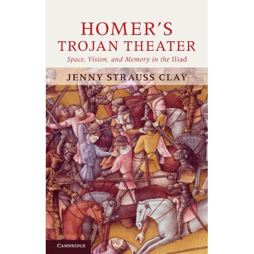 Homer's Trojan Theater: Space, Vision, and Memory in the IIiad