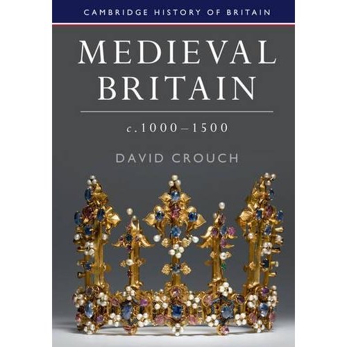 Medieval Britain, c.1000–1500 (Cambridge History of Britain)