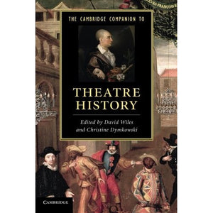 The Cambridge Companion to Theatre History (Cambridge Companions to Literature)