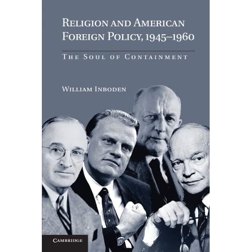 Religion and American Foreign Policy, 1945-1960: The Soul of Containment