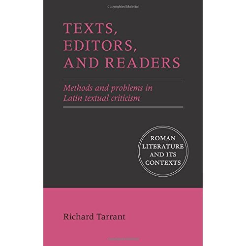 Texts, Editors, and Readers: Methods and Problems in Latin Textual Criticism (Roman Literature and its Contexts)