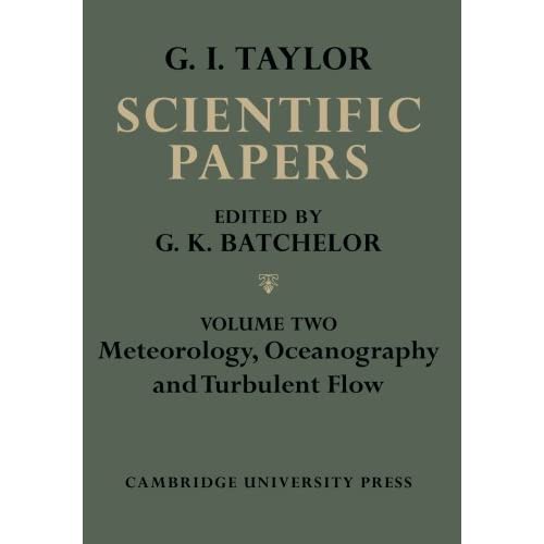 The Scientific Papers of Sir Geoffrey Ingram Taylor: Meteorology, Oceanography and Turbulent Flow: Volume 2 (The Scientific Papers of Sir Geoffrey Ingram Taylor 4 Volume Paperback Set)