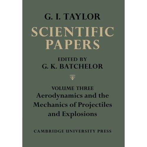The Scientific Papers of Sir Geoffrey Ingram Taylor 4 Volume Paperback Set: The Scientific Papers of Sir Geoffrey Ingram Taylor: Volume Three ... of Projectiles and Explosions: Volume 3