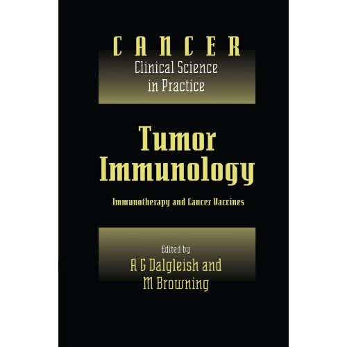 Tumor Immunology: Immunotherapy and Cancer Vaccines (Cancer: Clinical Science in Practice)