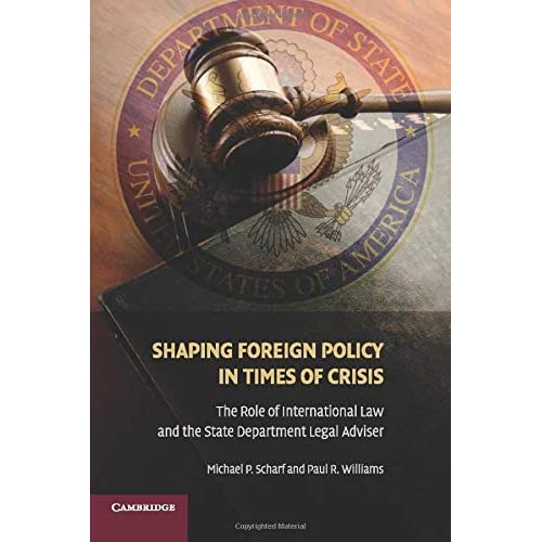 Shaping Foreign Policy in Times of Crisis: The Role of International Law and the State Department Legal Adviser