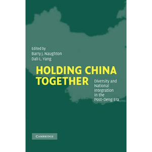 Holding China Together: Diversity and National Integration in the Post-Deng Era