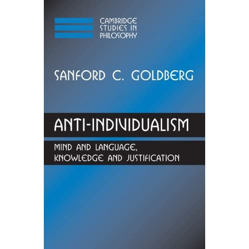 Anti-Individualism: Mind and Language, Knowledge and Justification (Cambridge Studies in Philosophy)