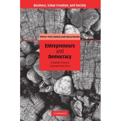 Entrepreneurs and Democracy: A Political Theory of Corporate Governance (Business, Value Creation, and Society)