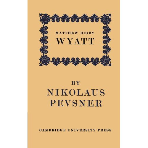 Matthew Digby Wyatt: The First Cambridge Slade Professor of Fine Art: An Inaugural Lecture