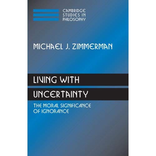 Living with Uncertainty: The Moral Significance of Ignorance (Cambridge Studies in Philosophy)