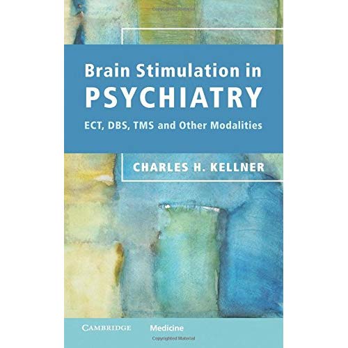 Brain Stimulation in Psychiatry: Ect, Dbs, Tms And Other Modalities