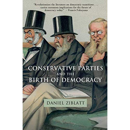 Conservative Parties and the Birth of Democracy (Cambridge Studies in Comparative Politics)