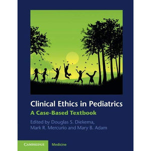 Clinical Ethics in Pediatrics: A Case-Based Textbook