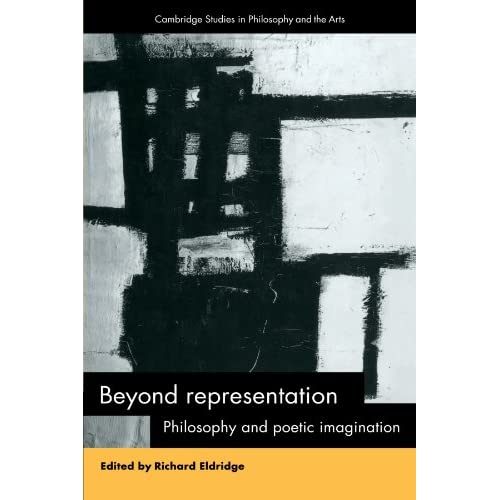 Beyond Representation: Philosophy and Poetic Imagination (Cambridge Studies in Philosophy and the Arts)