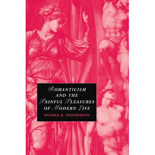 Romanticism and the Painful Pleasures of Modern Life (Cambridge Studies in Romanticism)