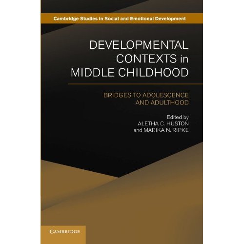 Developmental Contexts in Middle Childhood: Bridges to Adolescence and Adulthood (Cambridge Studies in Social and Emotional Development)