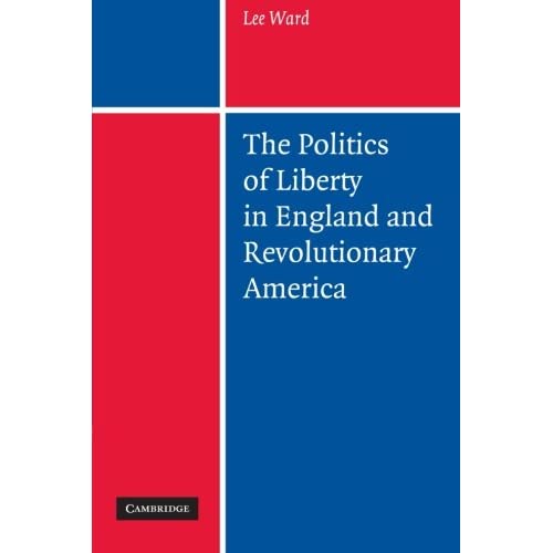 The Politics of Liberty in England and Revolutionary America