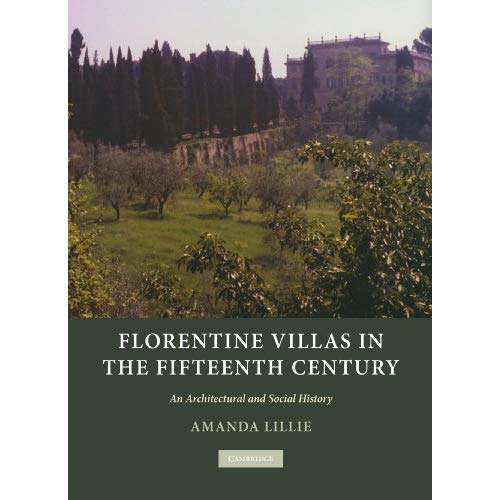 Florentine Villas in the Fifteenth Century: An Architectural and Social History (Architecture in Early Modern Italy)