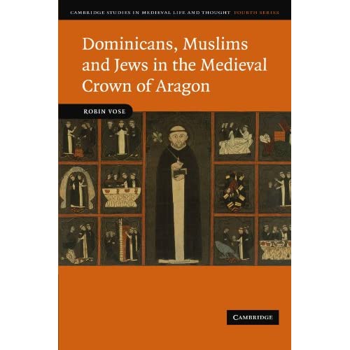 Dominicans, Muslims and Jews in the Medieval Crown of Aragon: 74 (Cambridge Studies in Medieval Life and Thought: Fourth Series, Series Number 74)