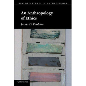 An Anthropology of Ethics (New Departures in Anthropology)