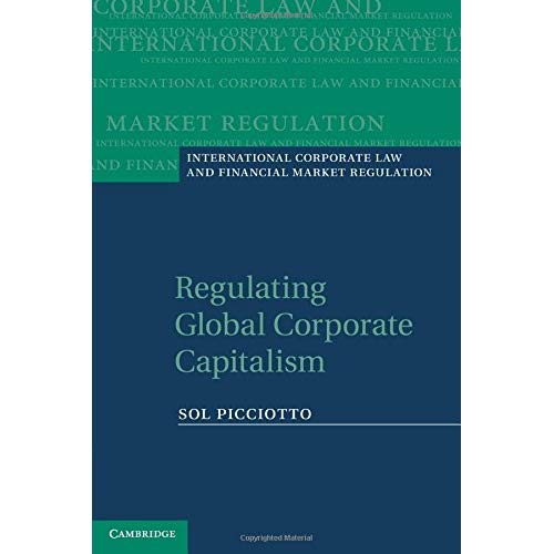 Regulating Global Corporate Capitalism (International Corporate Law and Financial Market Regulation)