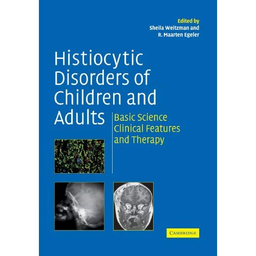 Histiocytic Disorders of Children and Adults: Basic Science, Clinical Features and Therapy