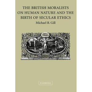The British Moralists on Human Nature and the Birth of Secular Ethics