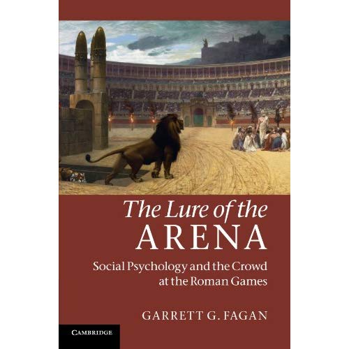 The Lure of the Arena: Social Psychology and the Crowd at the Roman Games