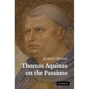 Thomas Aquinas on the Passions: A Study of Summa Theologiae, Ia2ae 22-48: A Study of Summa Theologiae, 1a2ae 22–48