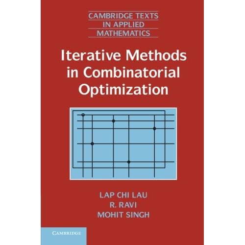 Iterative Methods in Combinatorial Optimization: 46 (Cambridge Texts in Applied Mathematics, Series Number 46)