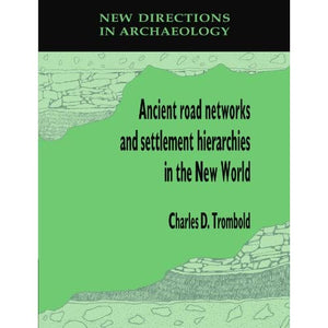 Ancient Road Networks and Settlement Hierarchies in the New World (New Directions in Archaeology)