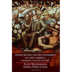 Democracies and Dictatorships in Latin America: Emergence, Survival, and Fall