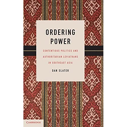 Ordering Power: Contentious Politics and Authoritarian Leviathans in Southeast Asia (Cambridge Studies in Comparative Politics)