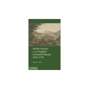 Settler Society in the English Leeward Islands, 1670–1776