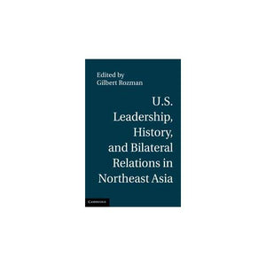 U.S. Leadership, History, and Bilateral Relations in Northeast Asia