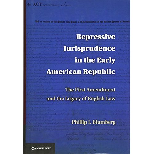 Repressive Jurisprudence in the Early American Republic: The First Amendment and the Legacy of English Law