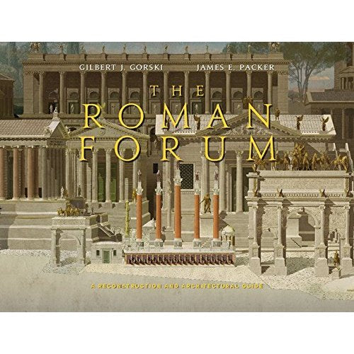 The Roman Forum: A Reconstruction and Architectural Guide