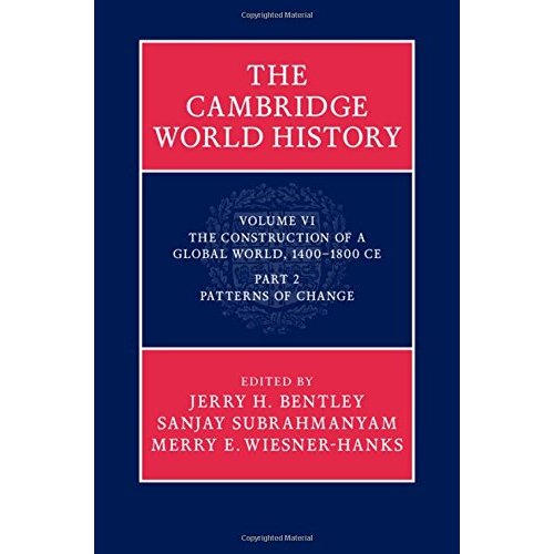 The Cambridge World History: The Construction of a Global World, 1400-1800 CE: Part 2. Patterns of change