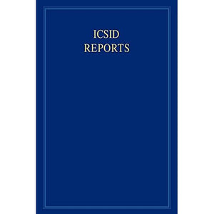 ICSID Reports: Volume 16: Reports of Cases Decided Under the Convention on the Settlement of Investment Disputes Between States and Nationals of Other ... Settlement of Investment Disputes Reports)