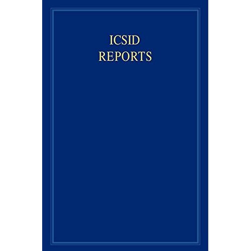 ICSID Reports: Volume 16: Reports of Cases Decided Under the Convention on the Settlement of Investment Disputes Between States and Nationals of Other ... Settlement of Investment Disputes Reports)