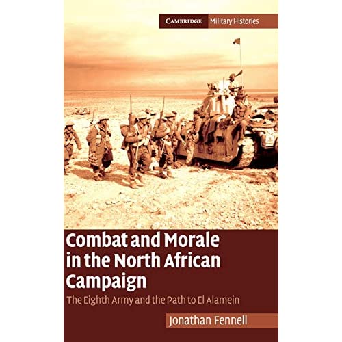 Combat and Morale in the North African Campaign: The Eighth Army and the Path to El Alamein (Cambridge Military Histories)