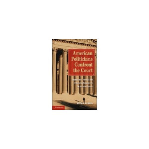 American Politicians Confront the Court: Opposition Politics and Changing Responses to Judicial Power