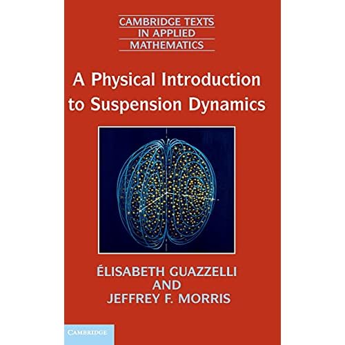 A Physical Introduction to Suspension Dynamics: 45 (Cambridge Texts in Applied Mathematics, Series Number 45)