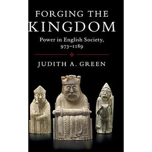 Forging the Kingdom: Power in English Society, 973–1189