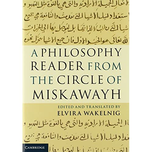 A Philosophy Reader from the Circle of Miskawayh: Text, Translation and Commentary